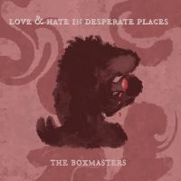 Boxmasters The - Love & Hate In Desperate Places