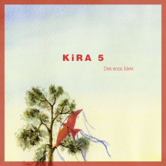 KiRA5 - Det Som Blev.