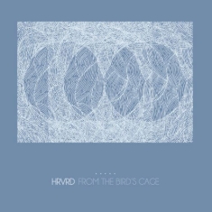 Hrvrd - From The Bird's Cage