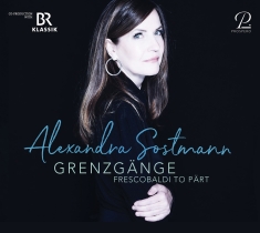 Alexandra Sostmann - Grenzgänge - Frescobaldi To Pärt -