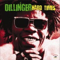 DILLINGER - HARD TIMES