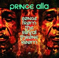 PRINCE ALLA - SONGS FROM THE ROYAL THRONE ROOM