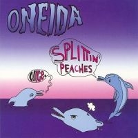 Oneida - Nice/Splittin' Peaches