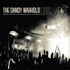 Dandy Warhols - 13 Tales From Urban Bohemia Live At The 