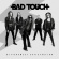 Bad Touch - Bittersweet Satisfaction Bad Touch - Bittersweet Satisfaction